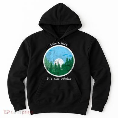 Take A Hike It's Nice Outside Hoodie