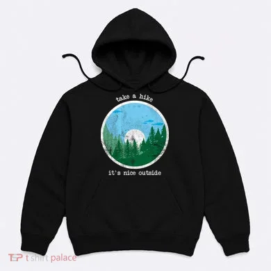 Take A Hike It's Nice Outside Hoodie