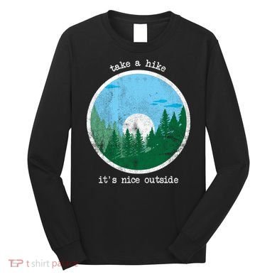 Take A Hike It's Nice Outside Long Sleeve Shirt