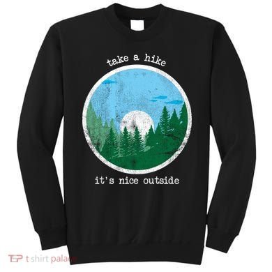 Take A Hike It's Nice Outside Sweatshirt