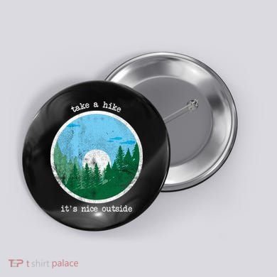 Take A Hike It's Nice Outside Button