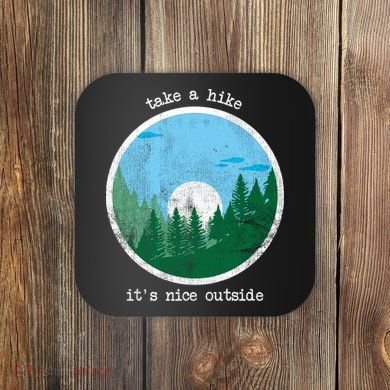Take A Hike It's Nice Outside Coaster