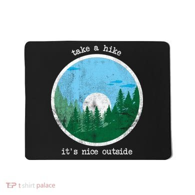 Take A Hike It's Nice Outside Mousepad