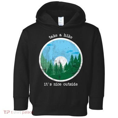 Take A Hike It's Nice Outside Toddler Hoodie
