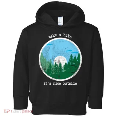 Take A Hike It's Nice Outside Toddler Hoodie