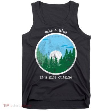 Take A Hike It's Nice Outside Tank Top