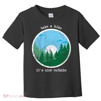 Take A Hike It's Nice Outside Toddler T-Shirt