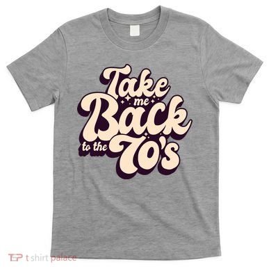 Take Me Back To The 70s T-Shirt