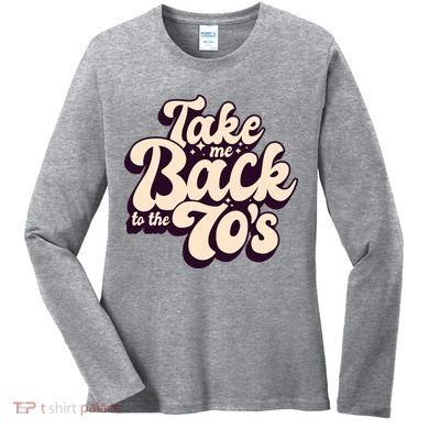 Take Me Back To The 70s Women's Long Sleeve Shirt