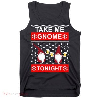 Take Me Gnome Tonight Ugly Christmas Tank Top