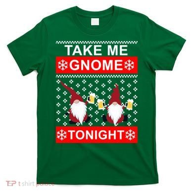 Take Me Gnome Tonight Ugly Christmas T-Shirt