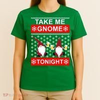 Take Me Gnome Tonight Ugly Christmas T-Shirt thumb 4