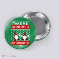 Take Me Gnome Tonight Ugly Christmas Button thumb 0