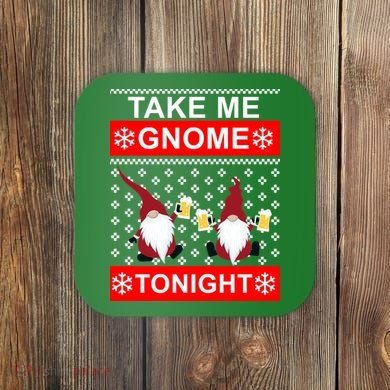 Take Me Gnome Tonight Ugly Christmas Coaster
