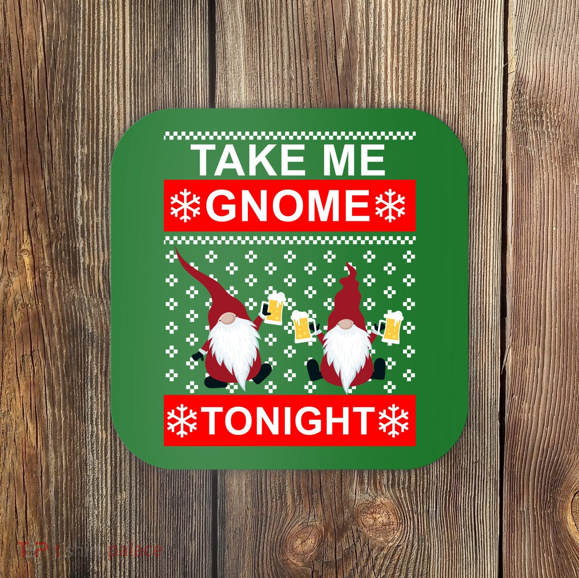 Take Me Gnome Tonight Ugly Christmas Coaster