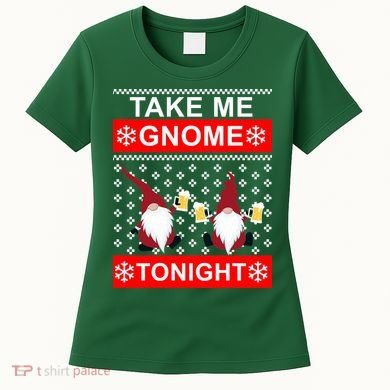 Take Me Gnome Tonight Ugly Christmas Women's T-Shirt