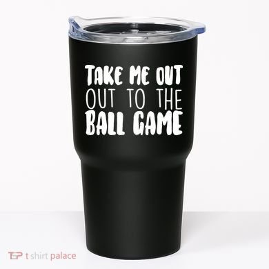 Take Me Out To The Ball Game Tumbler