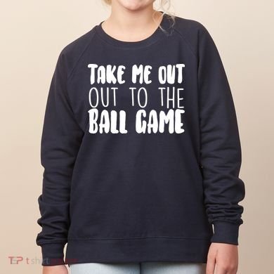 Take Me Out To The Ball Game Women's Sweatshirt