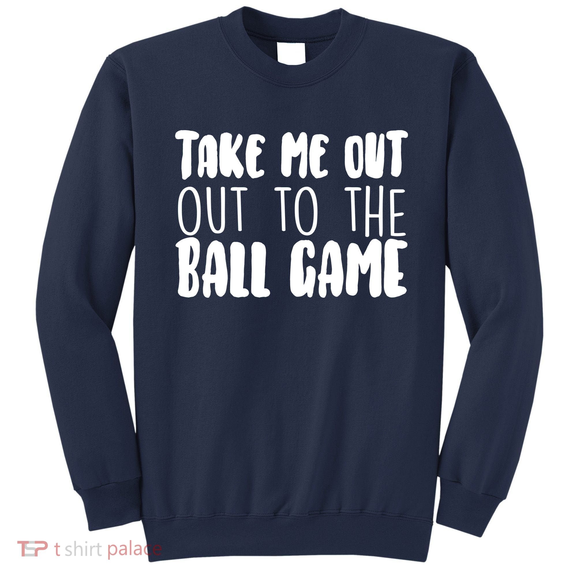 Take Me Out To The Ball Game Sweatshirt