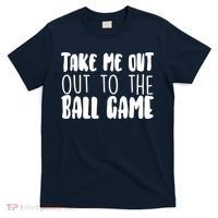 Take Me Out To The Ball Game T-Shirt thumb 0