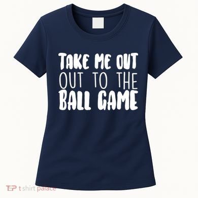 Take Me Out To The Ball Game Women's T-Shirt