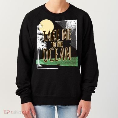 Take Me To The Ocean Women's Sweatshirt