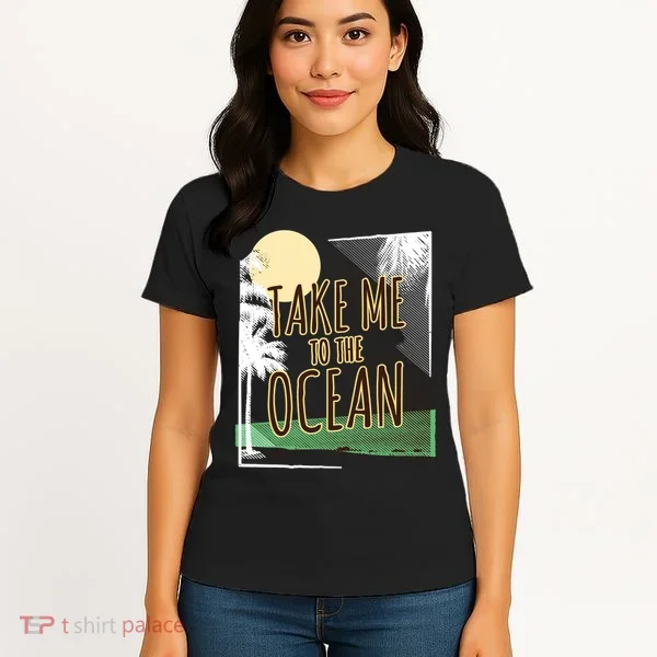 Take Me To The Ocean Women's T-Shirt