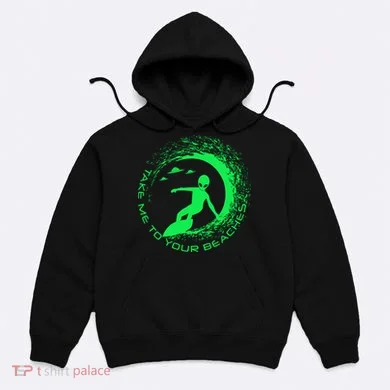 Take Me To Your Beaches Alien Hoodie