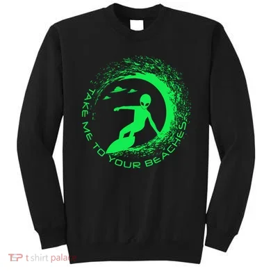 Take Me To Your Beaches Alien Sweatshirt
