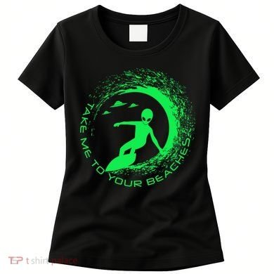Take Me To Your Beaches Alien Women's T-Shirt