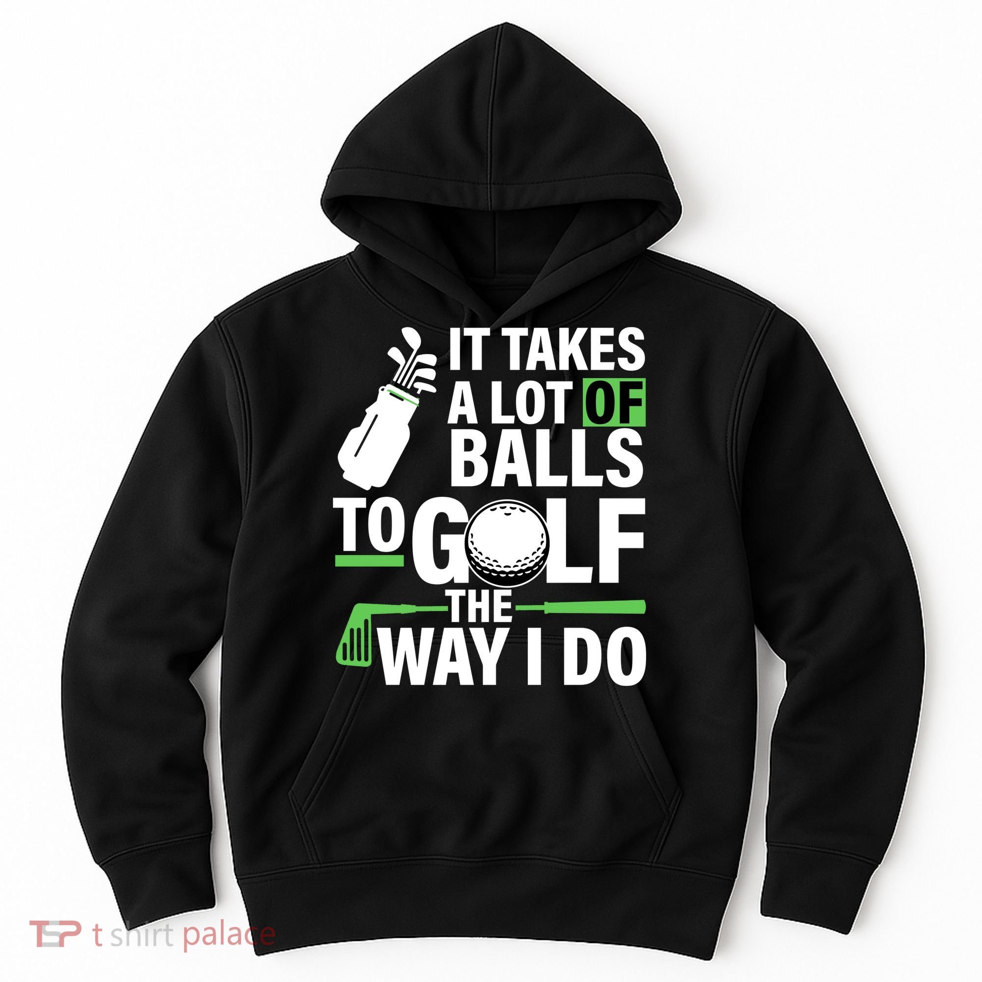 Takes A Lot Of Balls To Golf The Way I Do Hoodie