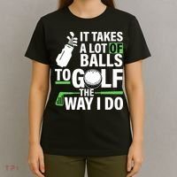 Takes A Lot Of Balls To Golf The Way I Do T-Shirt thumb 4