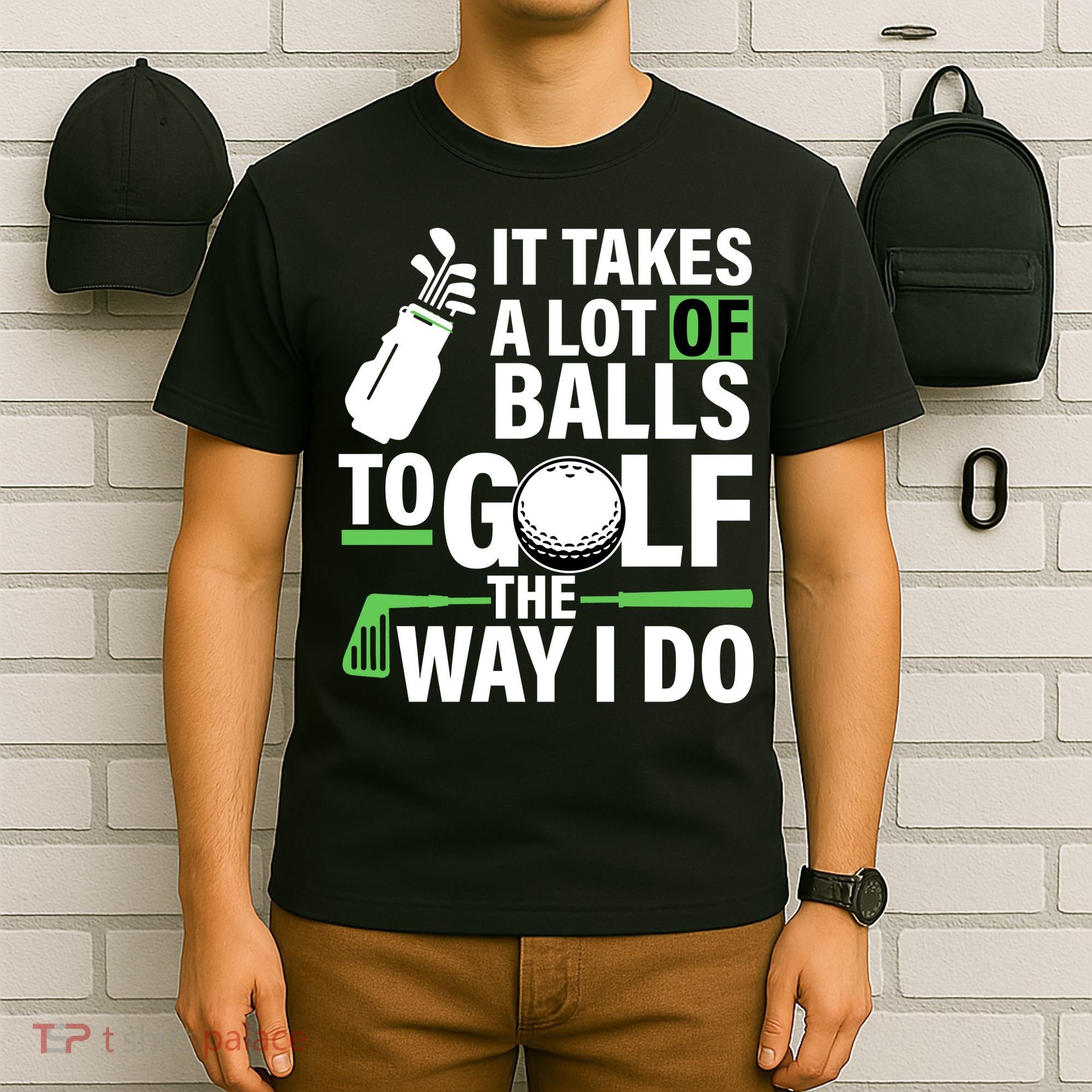 Takes A Lot Of Balls To Golf The Way I Do T-Shirt
