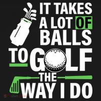 Takes A Lot Of Balls To Golf The Way I Do T-Shirt thumb 7