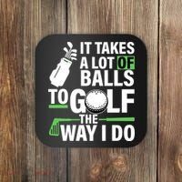 Takes A Lot Of Balls To Golf The Way I Do Coaster thumb 0