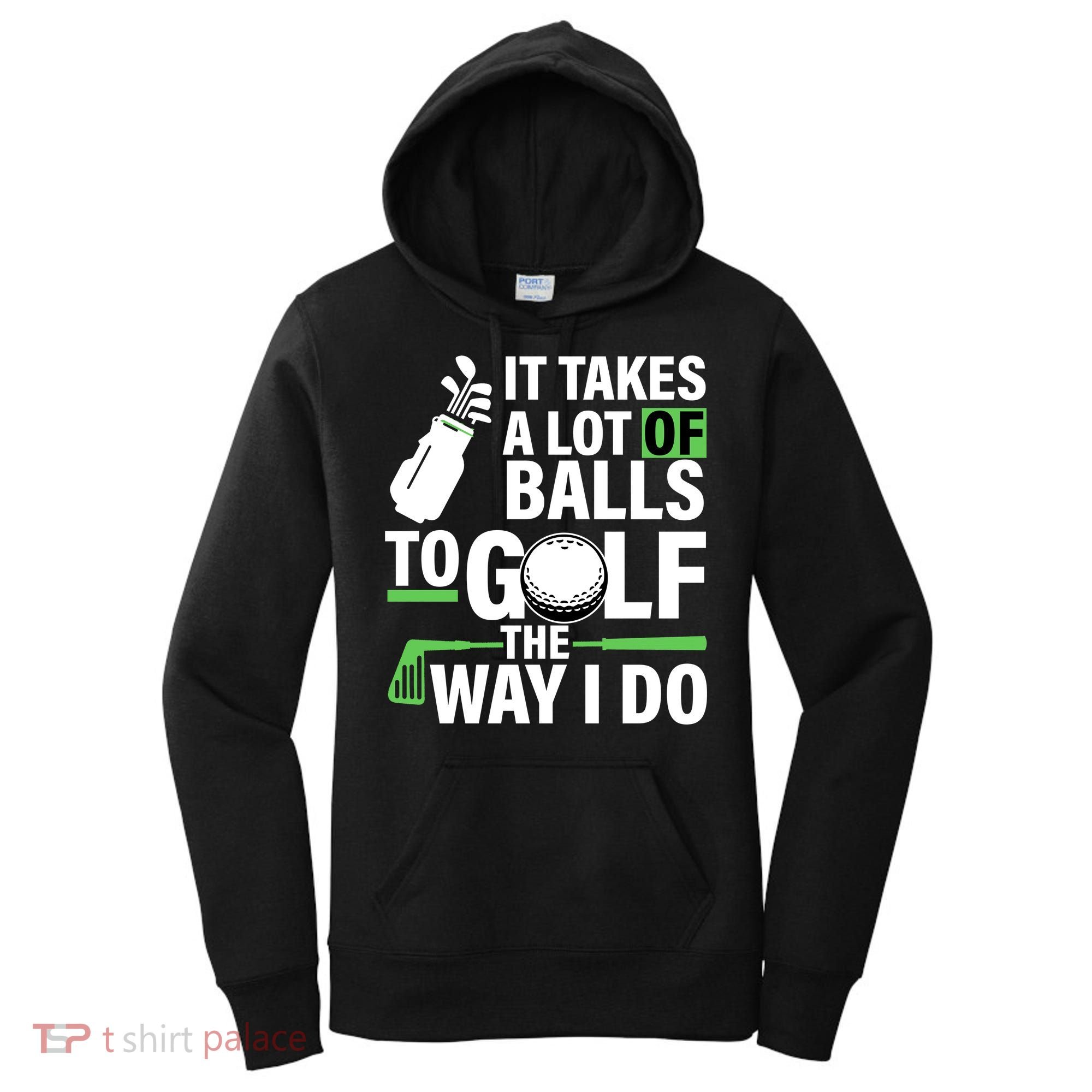 Takes A Lot Of Balls To Golf The Way I Do Women's Hoodie