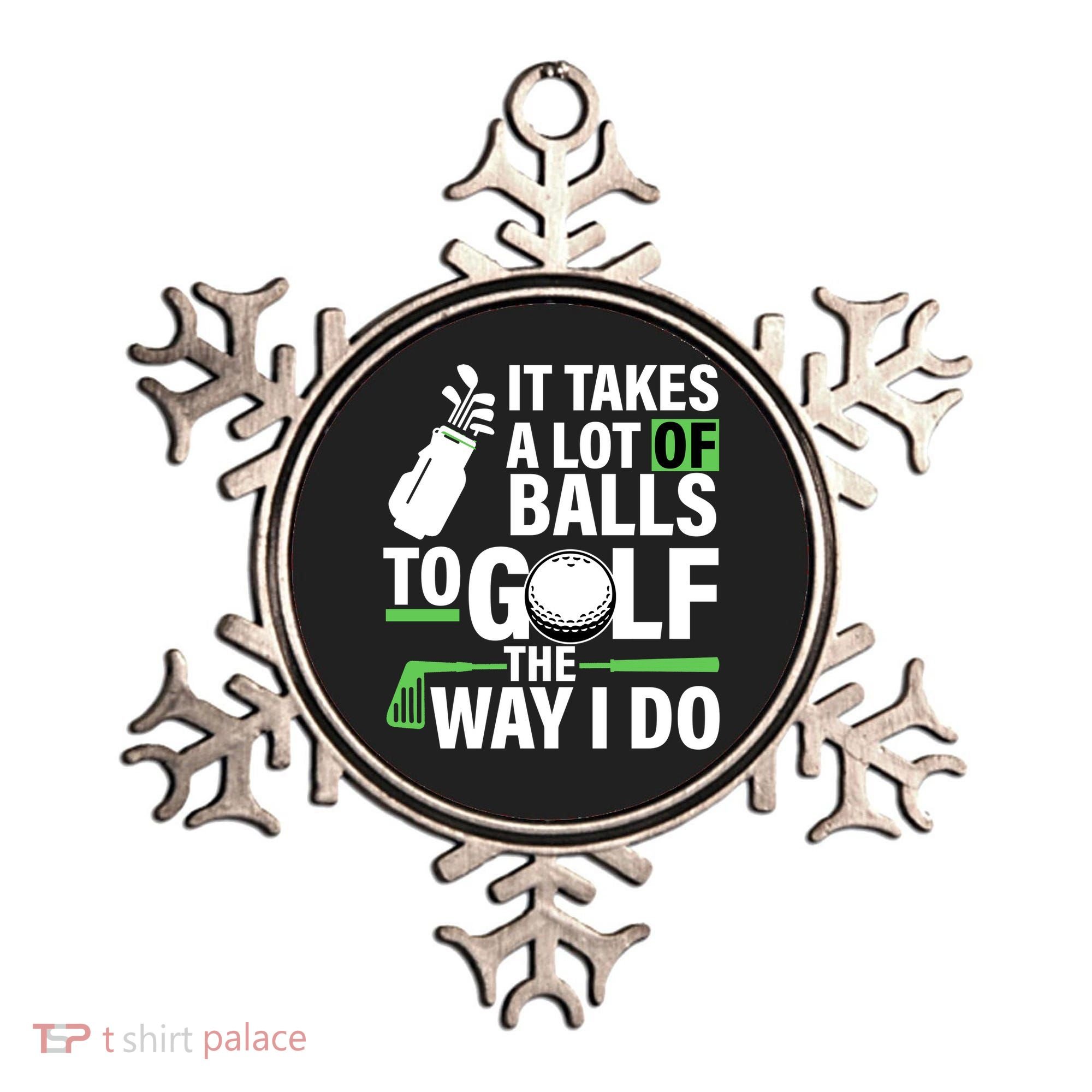 Takes A Lot Of Balls To Golf The Way I Do Ornament