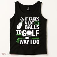 Takes A Lot Of Balls To Golf The Way I Do Tank Top thumb 2