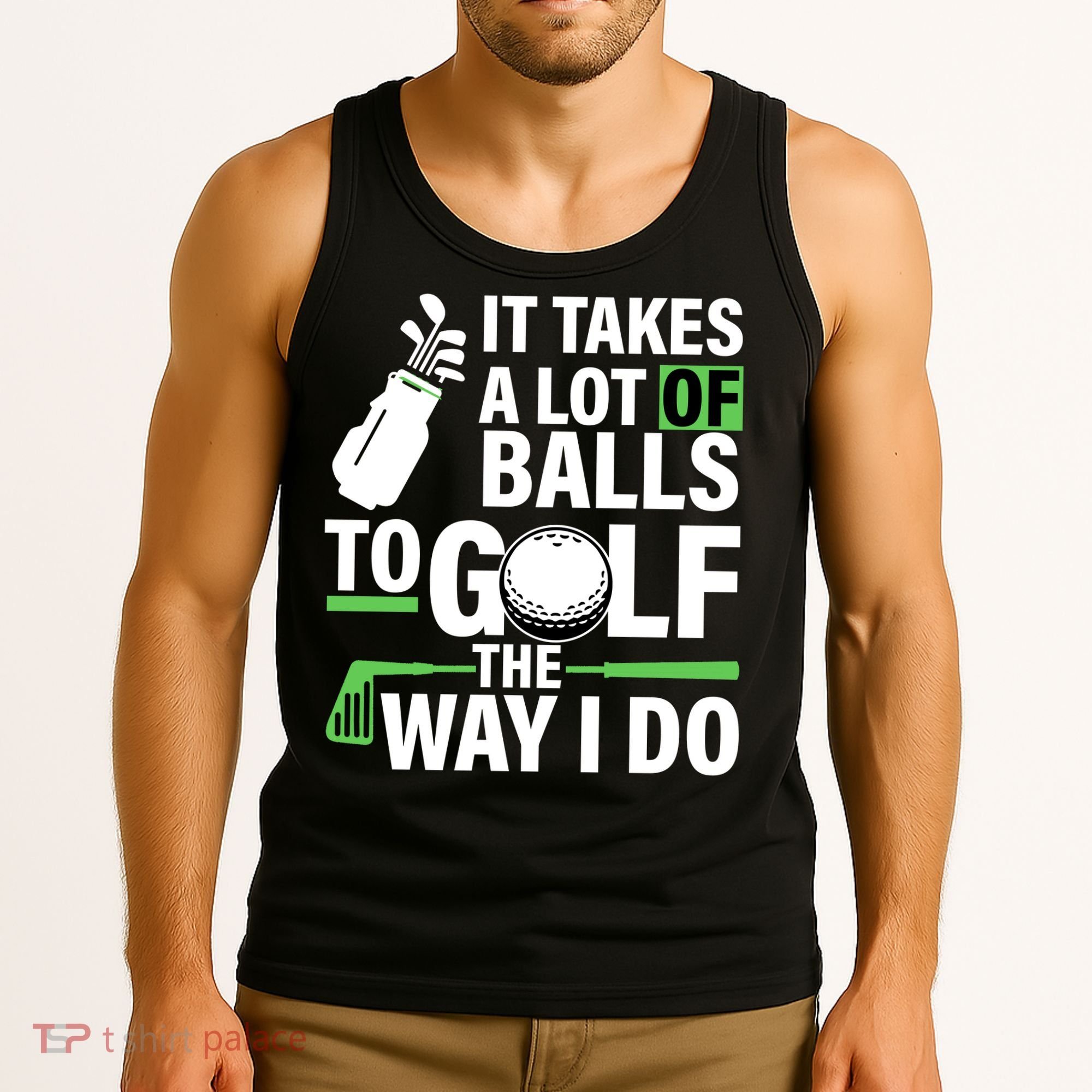 Takes A Lot Of Balls To Golf The Way I Do Tank Top