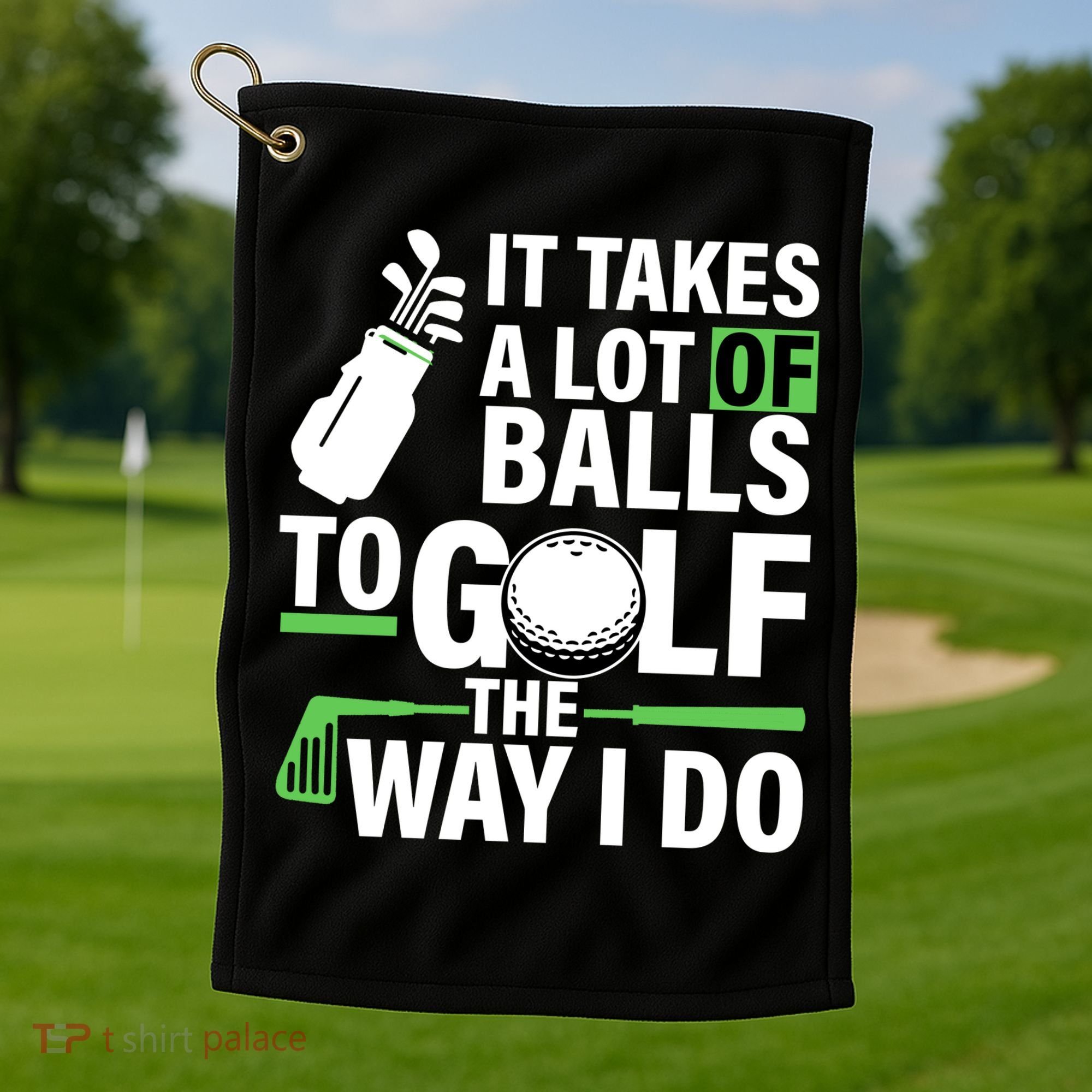 Takes A Lot Of Balls To Golf The Way I Do Golf Towel