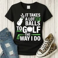 Takes A Lot Of Balls To Golf The Way I Do Women's T-Shirt thumb 3