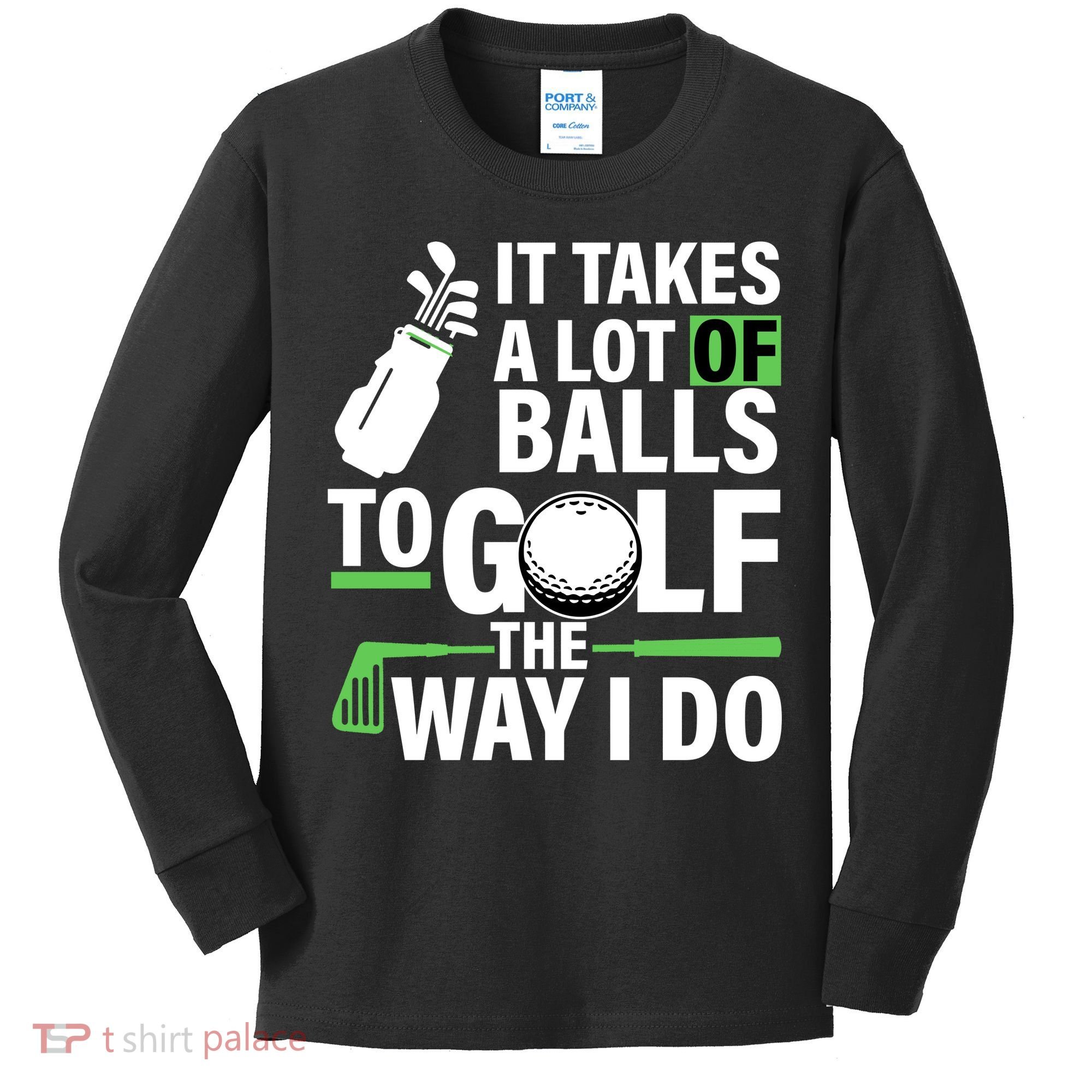 Takes A Lot Of Balls To Golf The Way I Do Kids Long Sleeve Shirt