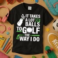 Takes A Lot Of Balls To Golf The Way I Do Kids T-Shirt thumb 3