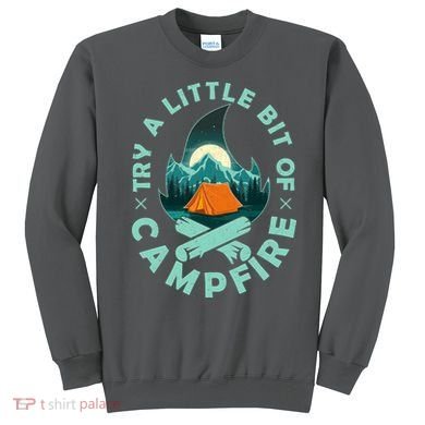 Try A Little Bit Of Campfire Camping Lover Sweatshirt