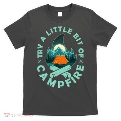 Try A Little Bit Of Campfire Camping Lover T-Shirt