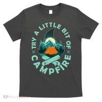 Try A Little Bit Of Campfire Camping Lover T-Shirt thumb 0