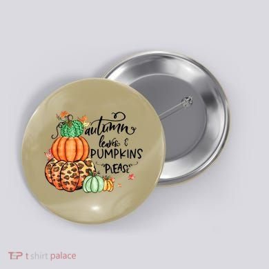 Thanksgiving Autumn Leaves And Pumpkins Please Fall Lover Button