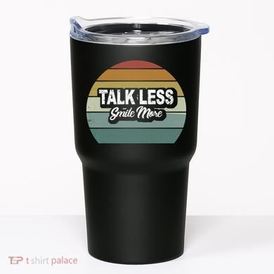 Talk Less Smile More Tumbler