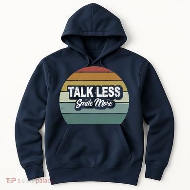 Talk Less Smile More Hoodie