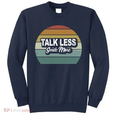 Talk Less Smile More Sweatshirt